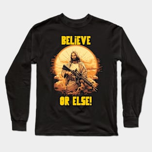 Believe or else Long Sleeve T-Shirt